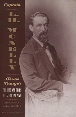 Kapitán L. H. McNelly, Texas Ranger: McNelly, kapitán, život a doba bojovníka - Captain L.H. McNelly, Texas Ranger: The Life & Times of a Fighting Man