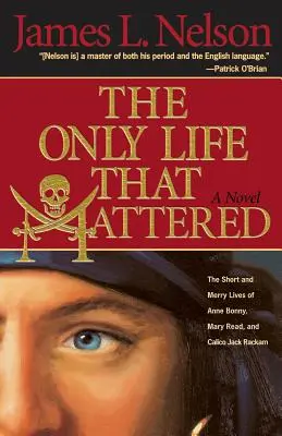 Jediný život, na ktorom záležalo: Krátke a veselé životy Anny Bonnyovej, Mary Readovej a Calico Jacka - The Only Life That Mattered: The Short and Merry Lives of Anne Bonny, Mary Read, and Calico Jack