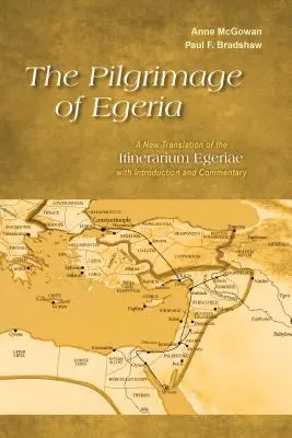 Púť Egerie: Nový preklad Itinerarium Egeriae s úvodom a komentárom - The Pilgrimage of Egeria: A New Translation of the Itinerarium Egeriae with Introduction and Commentary