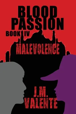 Krvavá vášeň: Kniha IV Zlomyseľnosť - Blood Passion: Book IV Malevolence