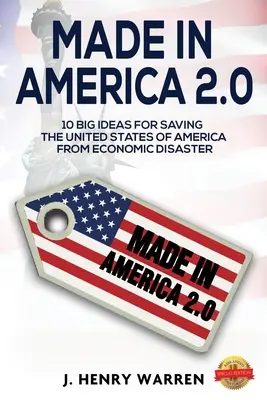 Made in America 2.0 10 veľkých nápadov na záchranu Spojených štátov amerických pred hospodárskou katastrofou - Made in America 2.0 10 Big Ideas for Saving the United States of America from Economic Disaster