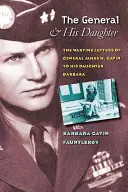 Generál a jeho dcéra: Gavina svojej dcére Barbare: listy generála Jamesa M. Gavina z vojnových čias - The General and His Daughter: The War Time Letters of General James M. Gavin to His Daughter Barbara