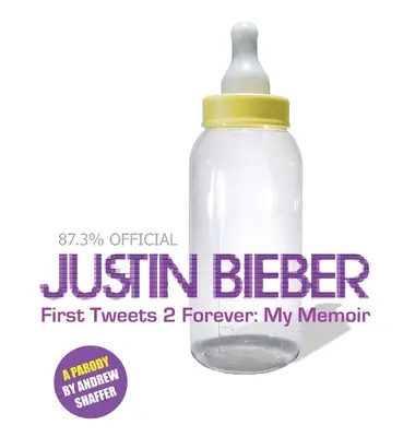 Justin Bieber: Prvé tweety 2 navždy: Moje memoáre: Parodia - Justin Bieber: First Tweets 2 Forever: My Memoir: A Parody