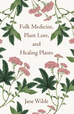 Ľudová medicína, rastlinné povesti a liečivé rastliny - Folk Medicine, Plant Lore, and Healing Plants