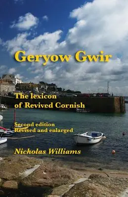 Geryow Gwir: Gerwery Gerw: Lexikón oživenej cornwallčiny - Geryow Gwir: The Lexicon of Revived Cornish