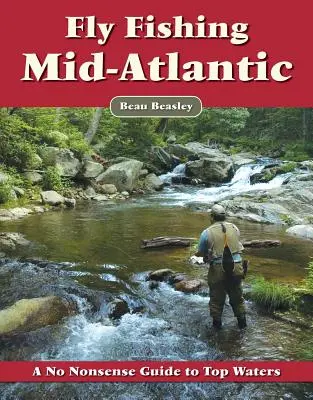 Muškárenie v strednom Atlantiku: Mušky na ryby: Príručka pre najlepších rybárov a rybárky - Fly Fishing the Mid-Atlantic: A No Nonsense Guide to Top Waters