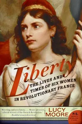 Liberty: Život a doba šiestich žien v revolučnom Francúzsku - Liberty: The Lives and Times of Six Women in Revolutionary France