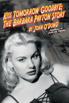 Bozk zajtrajška na rozlúčku, príbeh Barbary Paytonovej - druhé vydanie - Kiss Tomorrow Goodbye, the Barbara Payton Story - Second Edition