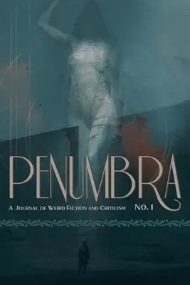 Penumbra č. 1 (2020): Vydavateľstvo Penumbra, s. 1: A Journal of Weird Fiction and Criticism - Penumbra No. 1 (2020): A Journal of Weird Fiction and Criticism