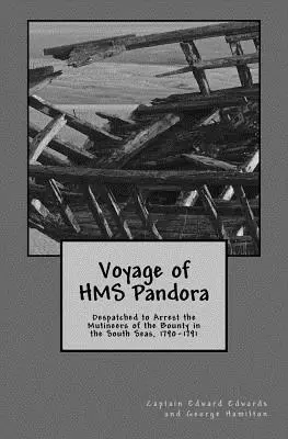 Plavba lode HMS Pandora: Vyslaná s cieľom zatknúť vzbúrencov z lode Bounty v južných moriach, 1790-1791 - Voyage of HMS Pandora: Despatched to Arrest the Mutineers of the Bounty in the South Seas, 1790-1791