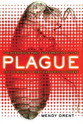 Mor: Záhadná minulosť a desivá budúcnosť najnebezpečnejšej choroby na svete - Plague: The Mysterious Past and Terrifying Future of the World's Most Dangerous Disease
