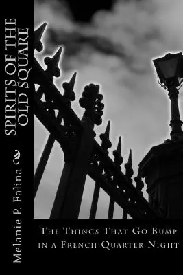 Duchovia starého námestia: The Things That Go Bump in a French Quarter Night - Spirits of the Old Square: The Things That Go Bump in a French Quarter Night