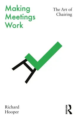 Aby stretnutia fungovali: Umenie viesť stretnutia: Príručka o umení viesť stretnutia. - Making Meetings Work: The Art of Chairing