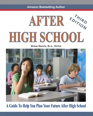 Po strednej škole - tretie vydanie: Príručka, ktorá vám pomôže naplánovať vašu budúcnosť po skončení strednej školy - After High School- Third Edition: A Guide To Help You Plan Your Future After High School
