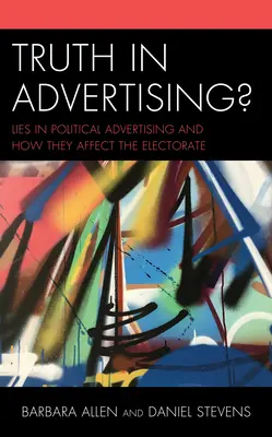 Pravda v reklame? Lži v politickej reklame a ich vplyv na voličov - Truth in Advertising?: Lies in Political Advertising and How They Affect the Electorate