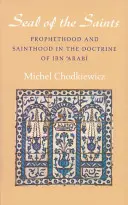 Pečať svätých: Proroctvo a svätosť v učení Ibn 'Arabiho - The Seal of the Saints: Prophethood and Sainthood in the Doctrine of Ibn 'Arabi