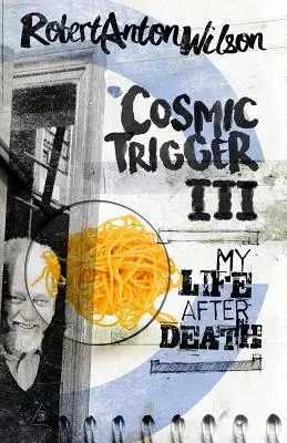 Kozmický spúšťač III: Môj život po smrti - Cosmic Trigger III: My Life After Death