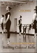 Pokročilé zásady vyučovania klasického baletu - Advanced Principles in Teaching Classical Ballet