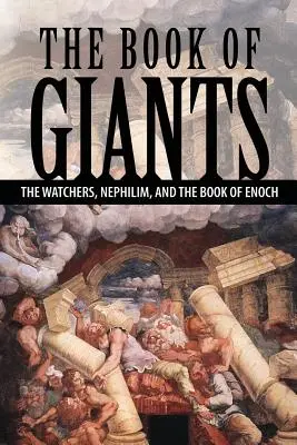Knihy obrov: Strážcovia, nefilim a Kniha Henochova - The Book of Giants: The Watchers, Nephilim, and The Book of Enoch