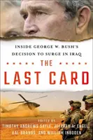 Posledná karta: Bush sa rozhodol pre nápor v Iraku: posledná karta - The Last Card: Inside George W. Bush's Decision to Surge in Iraq
