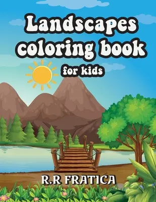 Krajinky na vyfarbovanie pre deti: Relaxačné maľovanky pre deti, ktoré obsahujú zábavné a jednoduché vymaľovánky s krásnymi krajinkami - Landscapes coloring book for kids: Relaxing Coloring Book for Kids Featuring Fun and Easy Coloring Pages With Beautiful Landscapes