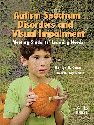 Poruchy autistického spektra a zrakové postihnutie: Splnenie vzdelávacích potrieb žiakov - Autism Spectrum Disorders and Visual Impairment: Meeting Students Learning Needs