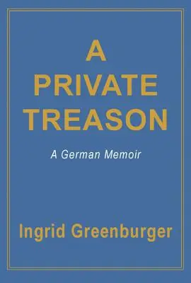 Súkromná zrada: Nemecké memoáre - A Private Treason: A German Memoir