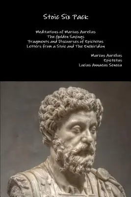 Stoický šesťbalík: Zlaté výroky Fragmenty a rozpravy Epiktéta Listy stoika a E - Stoic Six Pack: Meditations of Marcus Aurelius The Golden Sayings Fragments and Discourses of Epictetus Letters from a Stoic and The E