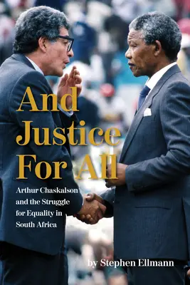 A spravodlivosť pre všetkých: Arthur Chaskalson a boj za rovnosť v Južnej Afrike - And Justice for All: Arthur Chaskalson and the Struggle for Equality in South Africa