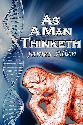 Ako človek myslí: Ovládajte svoje myšlienky a nasmerujte ich k úspechu - As a Man Thinketh: James Allen's Bestselling Self-Help Classic, Control Your Thoughts and Point Them Toward Success