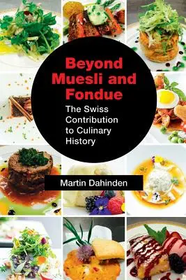 Okrem müsli a fondue: Prínos Švajčiarska ku kulinárskej histórii - Beyond Muesli and Fondue: The Swiss Contribution to Culinary History