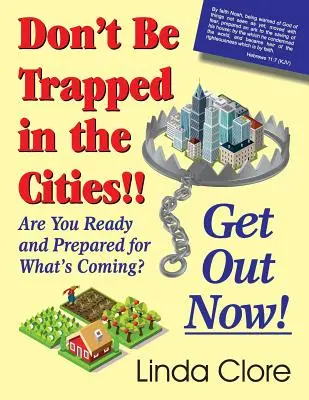 Nenechajte sa uväzniť v mestách!! Vypadni hneď!: Ste pripravení a pripravení na to, čo prichádza? - Don't Be Trapped in the Cities!! Get Out Now!: Are You Ready and Prepared for What's Coming?