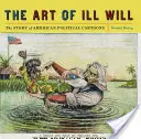 Umenie zlej vôle: Príbeh amerických politických karikatúr - The Art of Ill Will: The Story of American Political Cartoons