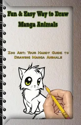Zábavný a jednoduchý spôsob, ako kresliť Manga zvieratá: Zoo Art: Váš praktický sprievodca kreslením Manga zvierat - Fun & Easy Way to Draw Manga Animals: Zoo Art: Your Handy Guide to Drawing Manga Animals