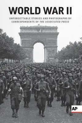 Druhá svetová vojna: Nezabudnuteľné príbehy a fotografie korešpondentov Associated Press - World War II: Unforgettable Stories and Photographs by Correspondents of the Associated Press