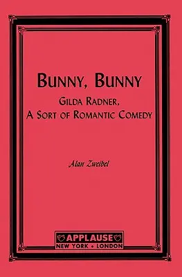 Bunny, Bunny: Gilda Radner: A Sort of Romantic Comedy (Scenár) - Bunny, Bunny: Gilda Radner: A Sort of Romantic Comedy (Script)