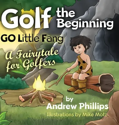 Golfový začiatok: Malý tesák: Rozprávka pre golfistov - Golf the Beginning: Go Little Fang: A Fairytale for Golfers