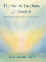 Terapeutická erytmia pre deti: Eurytyma: od raného detstva po dospievanie: s praktickými cvičeniami - Therapeutic Eurythmy for Children: From Early Childhood to Adolescence with Practical Exercises