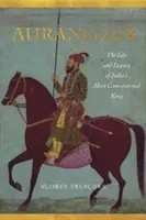 Aurangzeb: Život a odkaz najkontroverznejšieho indického kráľa - Aurangzeb: The Life and Legacy of India's Most Controversial King