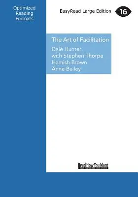 Umenie facilitácie: Základy vedenia skvelých stretnutí a vytvárania skupinovej synergie (veľká tlač 16pt) - The Art of Facilitation: The Essentials for Leading Great Meetings and Creating Group Synergy (Large Print 16pt)