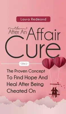 The After An Affair Cure 2 in 1: The Proven Concept To Find Hope And Heal After Being Cheated On - The After An Affair Cure 2 In 1: The Proven Concept To Find Hope And Heal After Being Cheated On