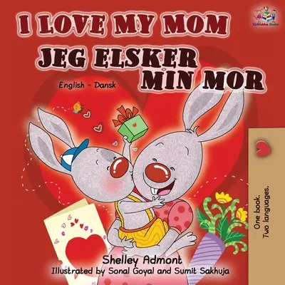 Milujem svoju mamu Jeg elsker min mor: Anglicko-dánska dvojjazyčná kniha (English Danish Bilingual Book) - I Love My Mom Jeg elsker min mor: English Danish Bilingual Book