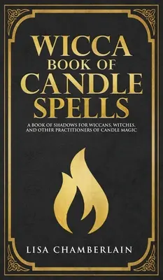 Wicca Kniha kúziel sviečok: Kniha tieňov pre začiatočníkov: Kniha tieňov pre wiccanov, čarodejnice a iných praktizujúcich magiu sviečok - Wicca Book of Candle Spells: A Beginner's Book of Shadows for Wiccans, Witches, and Other Practitioners of Candle Magic