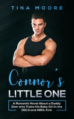 Connorova malá: Romantický román o oteckovi Domovi, ktorý trénuje svoje dievčatko v DDLG a ABDL zvrátenosti - Connor's Little One: A Romantic Novel About a Daddy Dom who Trains His Baby Girl in the DDLG and ABDL Kink