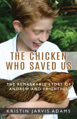 Sliepka, ktorá nás zachránila: Pozoruhodný príbeh Andrewa a strašidelného - The Chicken Who Saved Us: The Remarkable Story of Andrew and Frightful