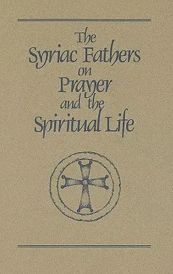 Sýrski otcovia o modlitbe a duchovnom živote - Syriac Fathers on Prayer and the Spiritual Life