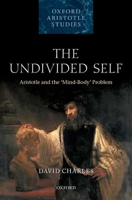 Nerozdelené ja: Aristoteles a problém mysle a tela - The Undivided Self: Aristotle and the 'Mind-Body' Problem