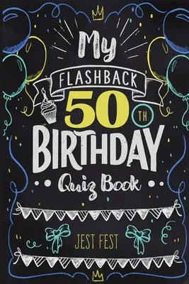 Moja kniha kvízov k 50. narodeninám: Humor k 50. narodeniu pre ľudí narodených v 70. rokoch - My Flashback 50th Birthday Quiz Book: Turning 50 Humor for People Born in the '70s