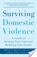 Ako prežiť domáce násilie: Príručka na uzdravenie duše a budovanie budúcnosti - Surviving Domestic Violence: A Guide to Healing Your Soul and Building Your Future
