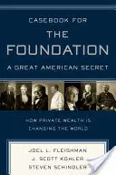 Kazuistika pre nadáciu: Veľké americké tajomstvo: americký nadačný sektor je jedinečný na celom svete a je motorom spoločenských zmien - Casebook for the Foundation: A Great American Secret: Unique in All the World, the American Foundation Sector Has Been an Engine of Social Change for